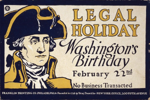 Plakat mit einem Porträt einer formell gekleideten Person in einem Anzug und Krawatte mit einem ernsten Gesichtsausdruck, Ankündigung "Gesetzlicher Feiertag Washington's Birthday, February 22nd - No Business Transacted" auf einem hellblauen Hintergrund in fetter schwarzer Schrift.